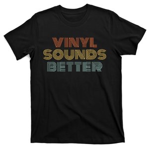 Vinyl Sounds Better Audiophile Music Record Lover T-Shirt