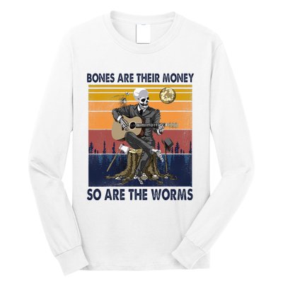 Vintage Skeleton Bones Are Their Money So Are The Worms Long Sleeve Shirt