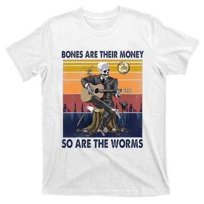 Vintage Skeleton Bones Are Their Money So Are The Worms T-Shirt