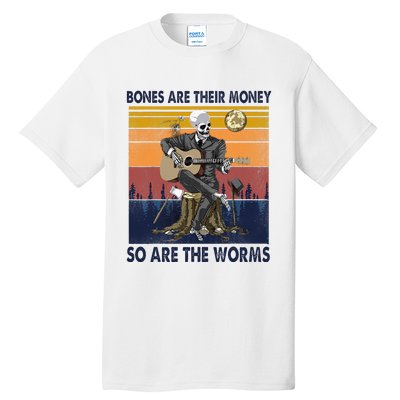 Vintage Skeleton Bones Are Their Money So Are The Worms Tall T-Shirt