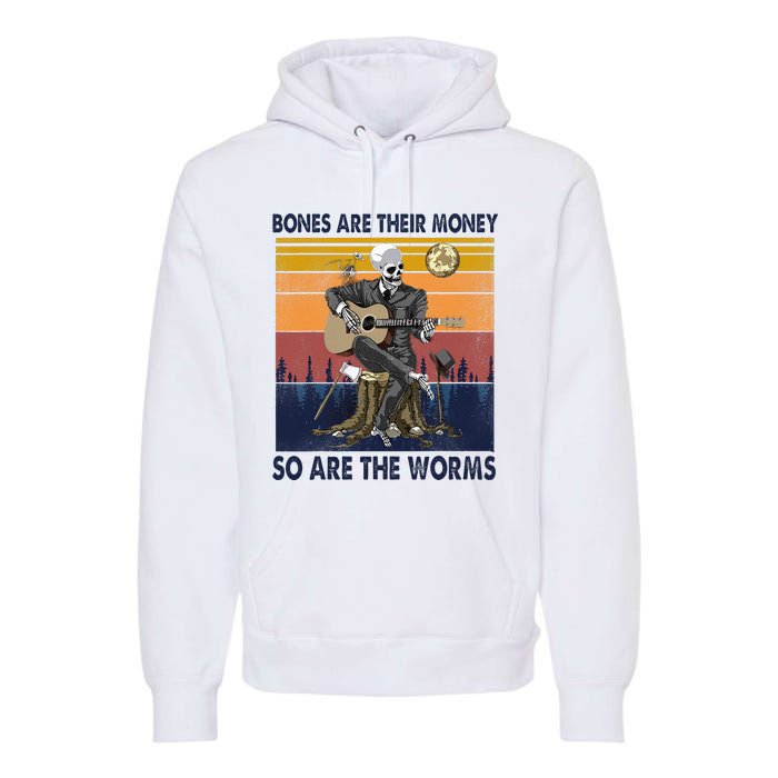 Vintage Skeleton Bones Are Their Money So Are The Worms Premium Hoodie