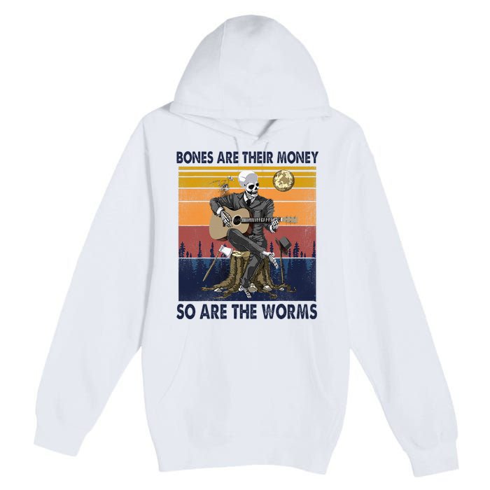 Vintage Skeleton Bones Are Their Money So Are The Worms Premium Pullover Hoodie