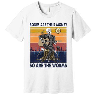 Vintage Skeleton Bones Are Their Money So Are The Worms Premium T-Shirt