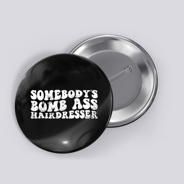 Vintage Somebody's Bomb Ass Hairdresser Premium Button