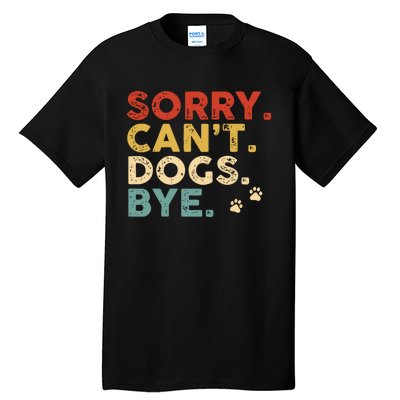 Vintage Sorry Cant Dogs Bye Tall T-Shirt