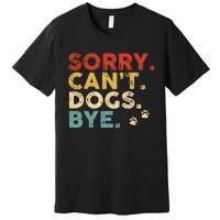 Vintage Sorry Cant Dogs Bye Premium T-Shirt