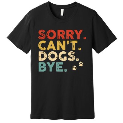 Vintage Sorry Cant Dogs Bye Premium T-Shirt