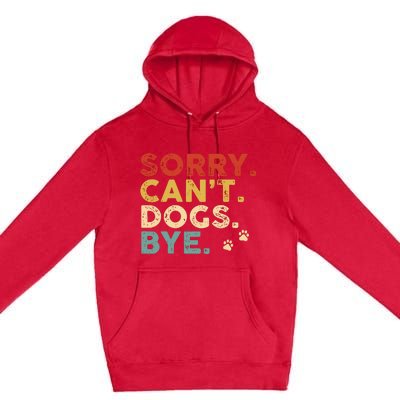 Vintage Sorry Cant Dogs Bye Premium Pullover Hoodie