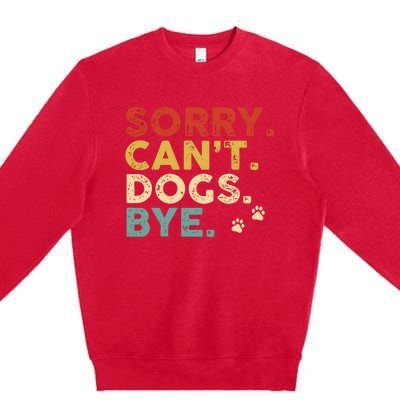 Vintage Sorry Cant Dogs Bye Premium Crewneck Sweatshirt