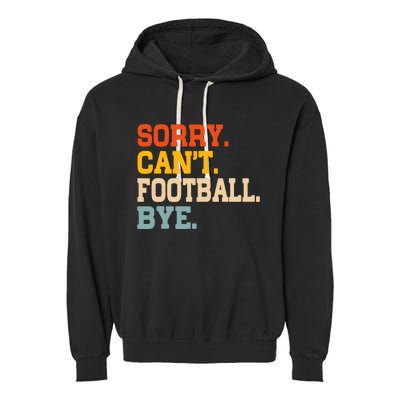 Vintage Sorry CanT Football Bye Funny Fan Football Player Garment-Dyed Fleece Hoodie