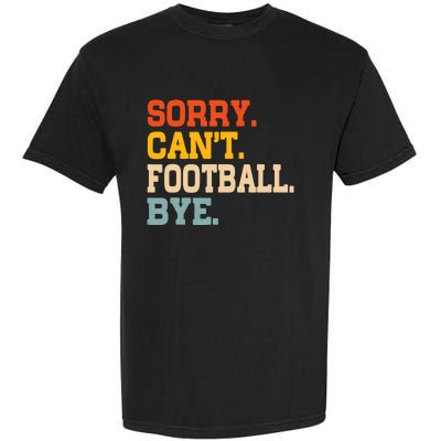 Vintage Sorry CanT Football Bye Funny Fan Football Player Garment-Dyed Heavyweight T-Shirt