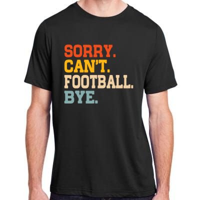 Vintage Sorry CanT Football Bye Funny Fan Football Player Adult ChromaSoft Performance T-Shirt