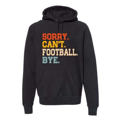 Vintage Sorry CanT Football Bye Funny Fan Football Player Premium Hoodie