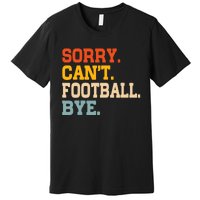 Vintage Sorry CanT Football Bye Funny Fan Football Player Premium T-Shirt