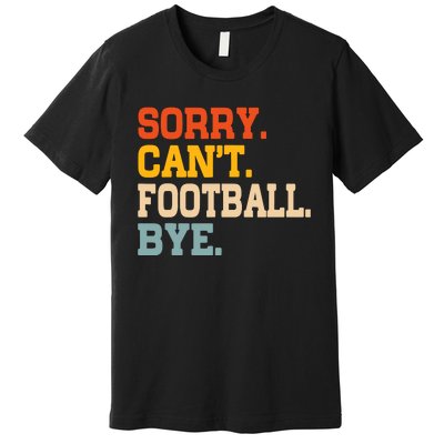 Vintage Sorry CanT Football Bye Funny Fan Football Player Premium T-Shirt