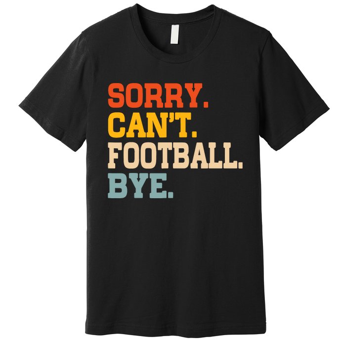 Vintage Sorry CanT Football Bye Funny Fan Football Player Premium T-Shirt