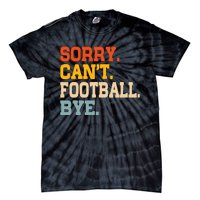 Vintage Sorry CanT Football Bye Funny Fan Football Player Tie-Dye T-Shirt