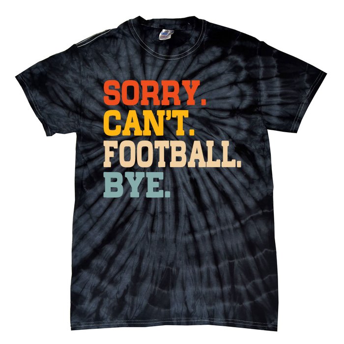 Vintage Sorry CanT Football Bye Funny Fan Football Player Tie-Dye T-Shirt