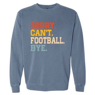 Vintage Sorry CanT Football Bye Funny Fan Football Player Garment-Dyed Sweatshirt