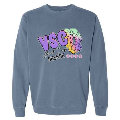 Vsco And I Oop Sksksk Funny Meme Garment-Dyed Sweatshirt