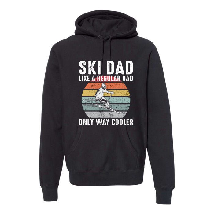 Vintage Ski Dad Like A Regular Dad Only Way Cooler Skiing Gift For Skier Premium Hoodie