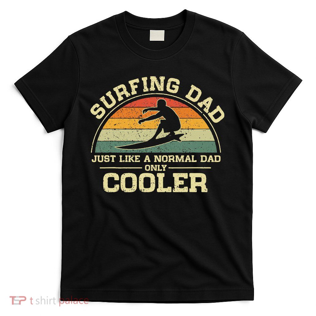 Vintage Surfing Dad Just Like A Normal Dad Only Cooler T-Shirt