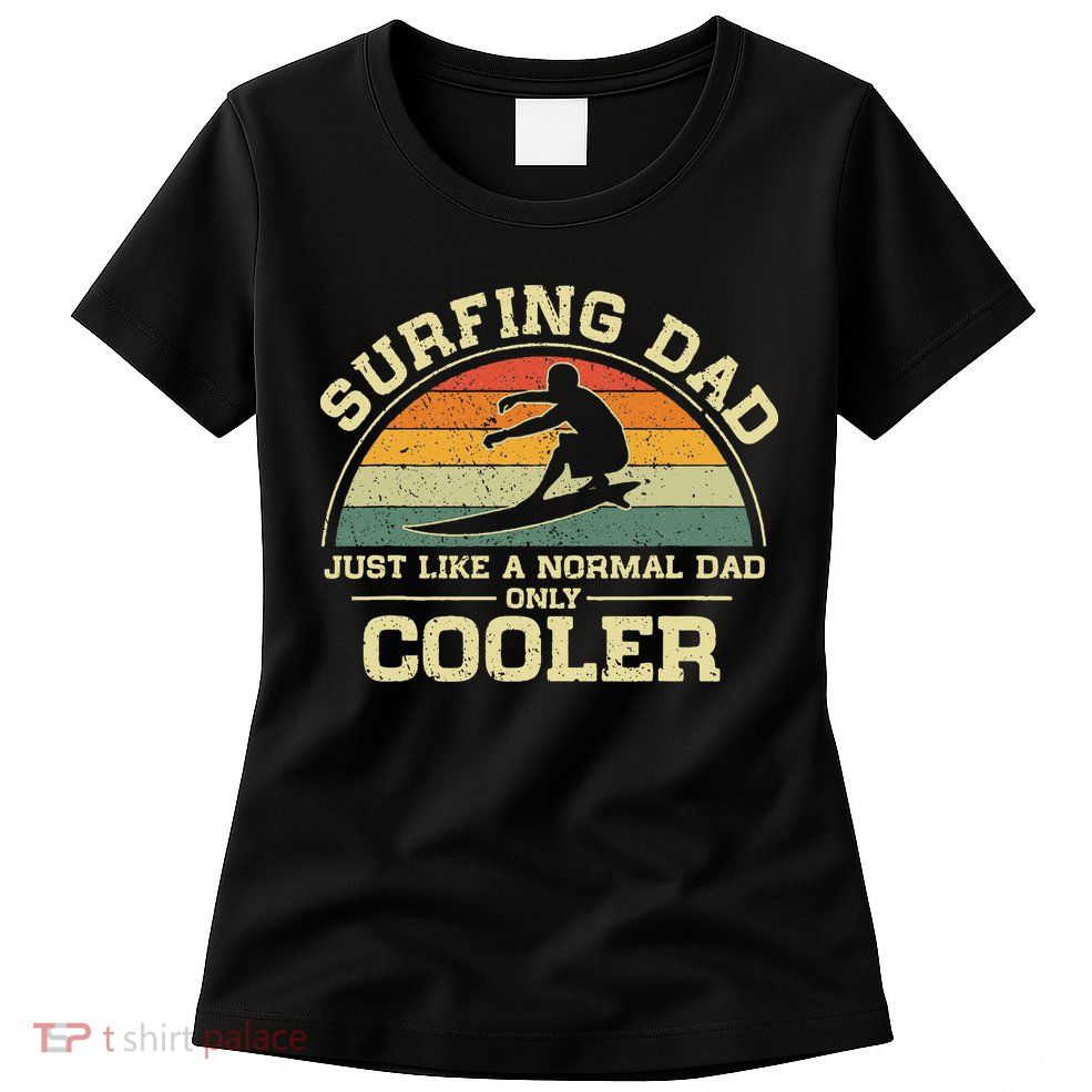 Vintage Surfing Dad Just Like A Normal Dad Only Cooler Womens T-Shirt