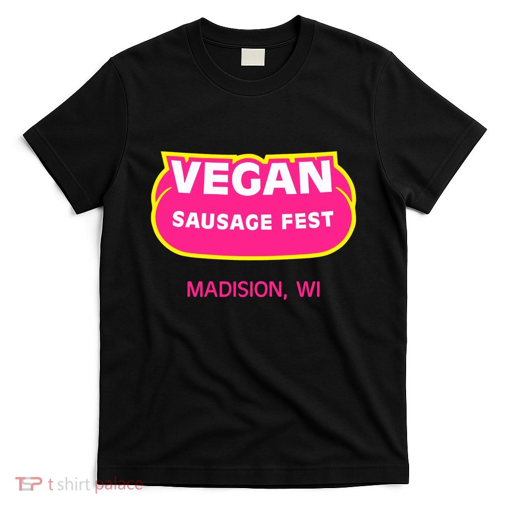 Vegan Sausage Fest Madison Wi T-Shirt