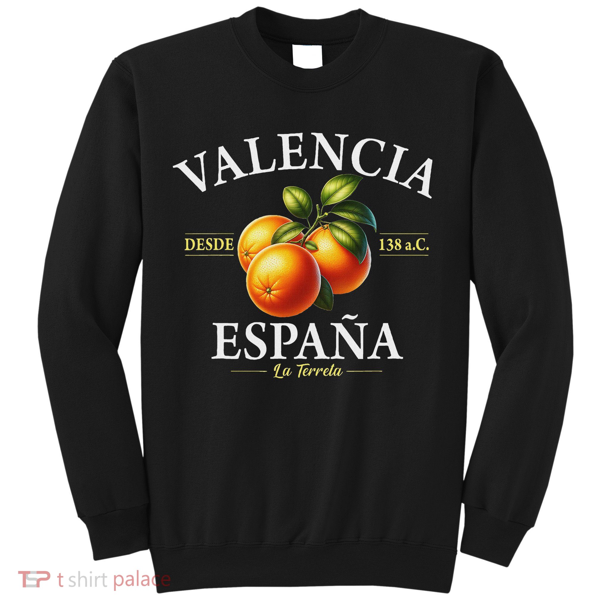 Valencia Spain La Terreta Oranges Since 138 Bc Sweatshirt