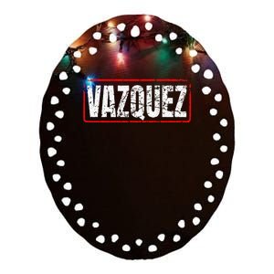 Vazquez Surname Mexican & Hispanic American Chicano Ceramic Oval Ornament