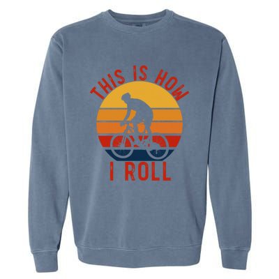 Vintage Style Mountain Bike Funny Gift This Is How I Roll Cool Gift Garment-Dyed Sweatshirt