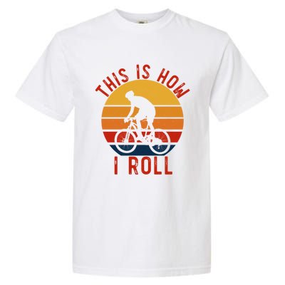 Vintage Style Mountain Bike Funny Gift This Is How I Roll Cool Gift Garment-Dyed Heavyweight T-Shirt