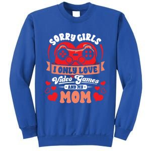 Valentines Sorry Only Love Video Games Mom Funny Gamer Funny Gift Sweatshirt