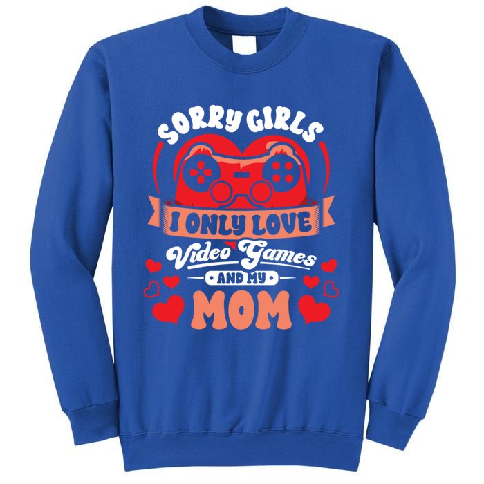 Valentines Sorry Only Love Video Games Mom Funny Gamer Funny Gift Sweatshirt