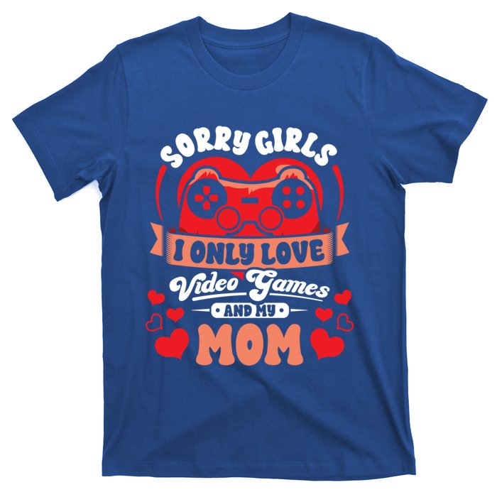 Valentines Sorry Only Love Video Games Mom Funny Gamer Funny Gift T-Shirt