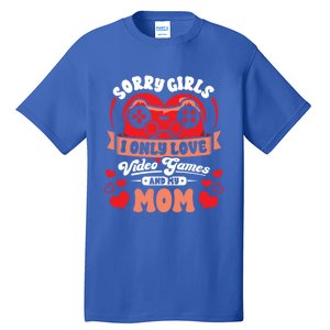 Valentines Sorry Only Love Video Games Mom Funny Gamer Funny Gift Tall T-Shirt