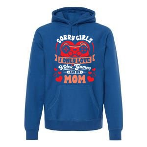 Valentines Sorry Only Love Video Games Mom Funny Gamer Funny Gift Premium Hoodie