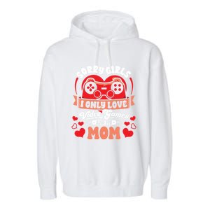 Valentines Sorry Only Love Video Games Mom Funny Gamer Funny Gift Garment-Dyed Fleece Hoodie