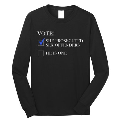 Vote She Prosecuted Sex Offenders And He Is One 2024 Long Sleeve Shirt