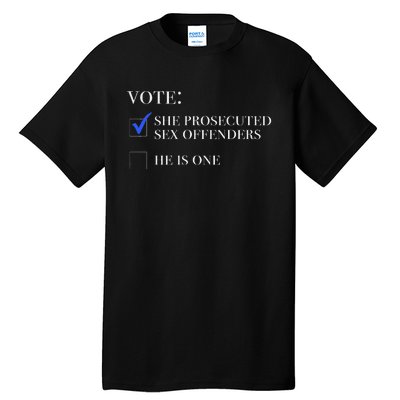 Vote She Prosecuted Sex Offenders And He Is One 2024 Tall T-Shirt