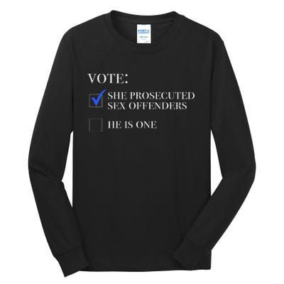 Vote She Prosecuted Sex Offenders And He Is One 2024 Tall Long Sleeve T-Shirt