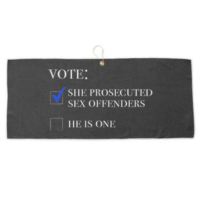 Vote She Prosecuted Sex Offenders And He Is One 2024 Large Microfiber Waffle Golf Towel