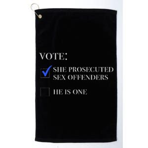 Vote She Prosecuted Sex Offenders And He Is One 2024 Platinum Collection Golf Towel