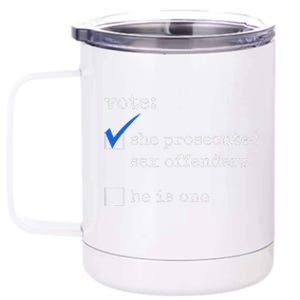 Vote She Prosecuted Sex Offenders He Is One 12 oz Stainless Steel Tumbler Cup