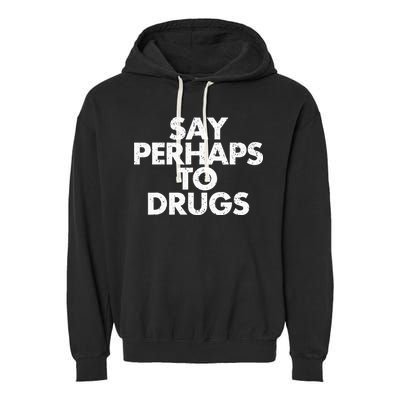 Vintage Say Perhaps To Drugs Garment-Dyed Fleece Hoodie