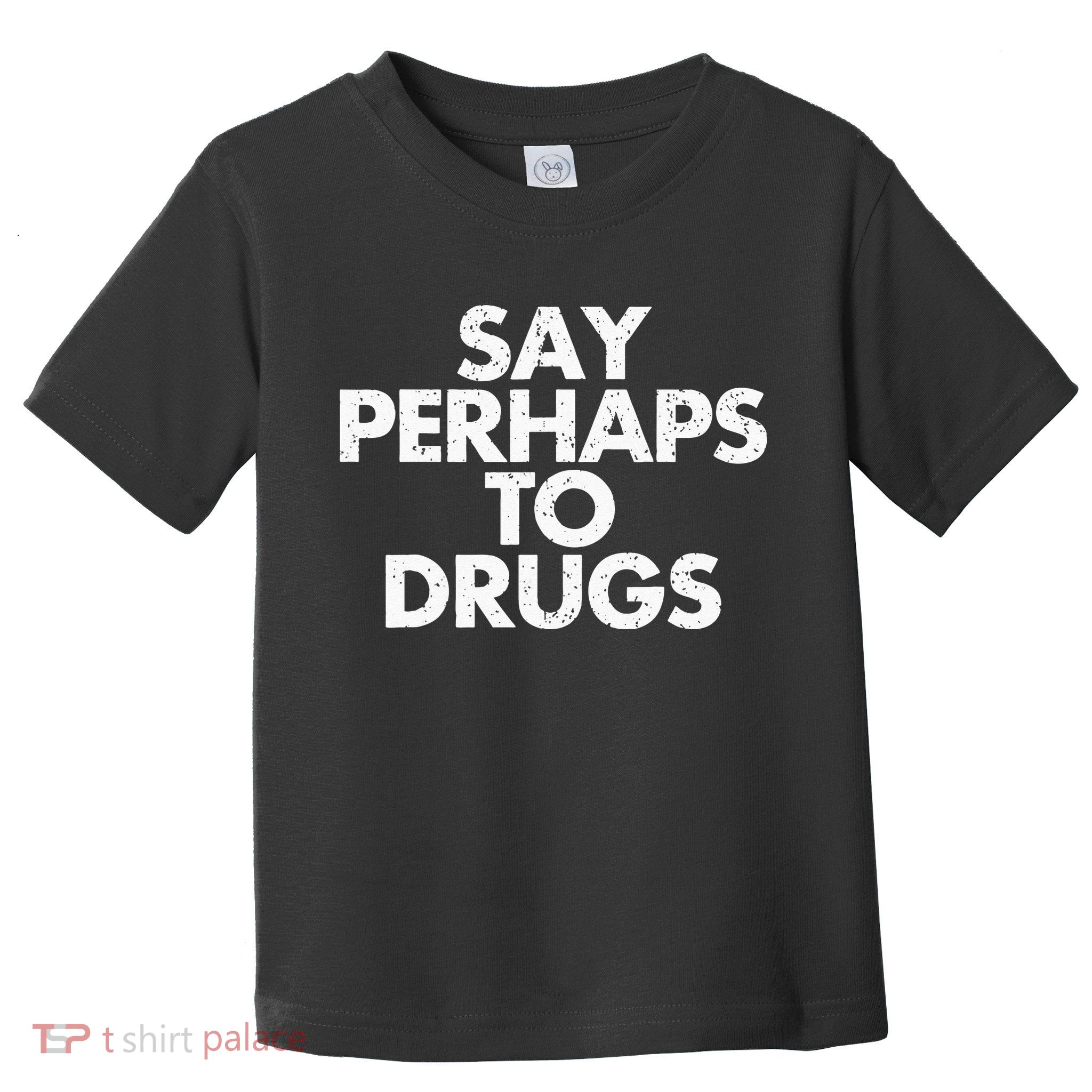 Vintage Say Perhaps To Drugs Toddler T-Shirt