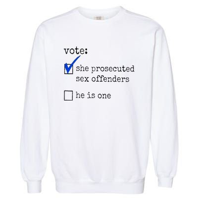 Vote She Prosecuted Sex Offenders He Is One Garment-Dyed Sweatshirt