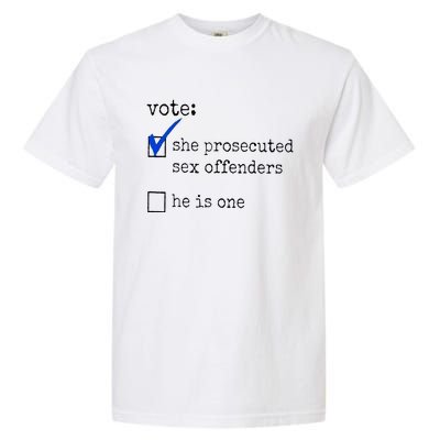 Vote She Prosecuted Sex Offenders He Is One Garment-Dyed Heavyweight T-Shirt