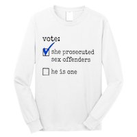 Vote She Prosecuted Sex Offenders He Is One Long Sleeve Shirt