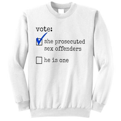 Vote She Prosecuted Sex Offenders He Is One Sweatshirt